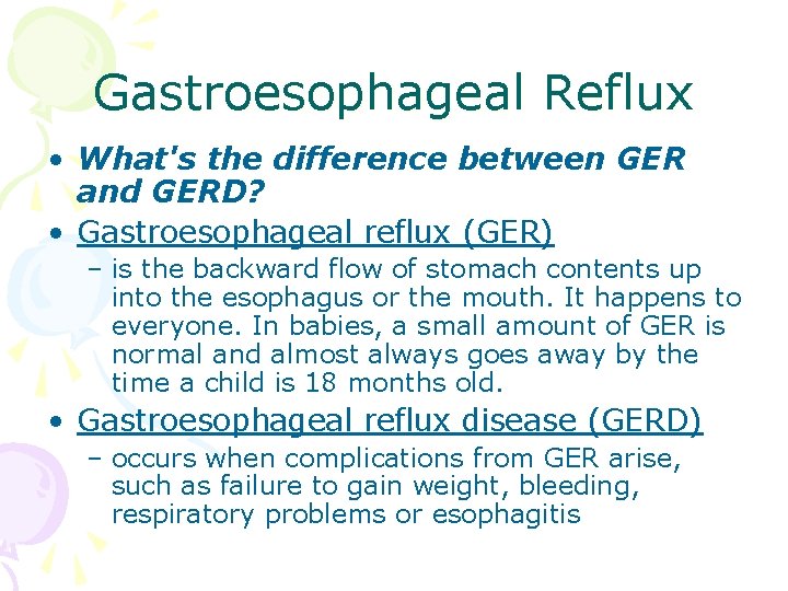 Gastroesophageal Reflux • What's the difference between GER and GERD? • Gastroesophageal reflux (GER)