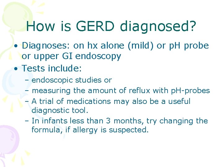 How is GERD diagnosed? • Diagnoses: on hx alone (mild) or p. H probe