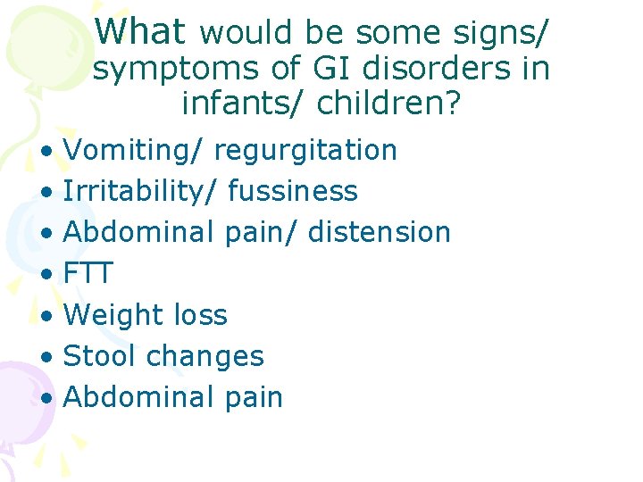 What would be some signs/ symptoms of GI disorders in infants/ children? • Vomiting/