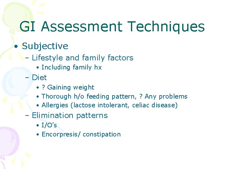 GI Assessment Techniques • Subjective – Lifestyle and family factors • Including family hx