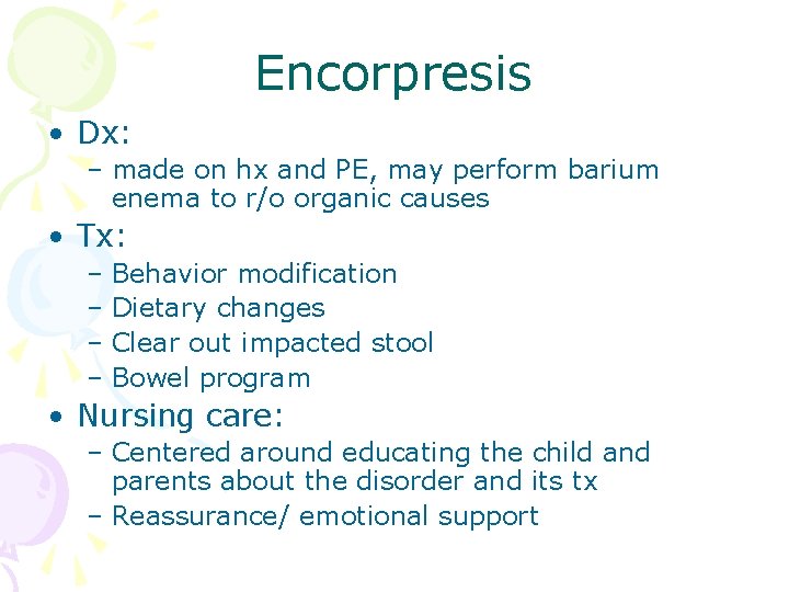 Encorpresis • Dx: – made on hx and PE, may perform barium enema to