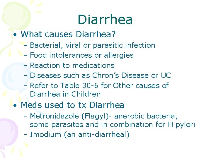 Diarrhea • What causes Diarrhea? – Bacterial, viral or parasitic infection – Food intolerances Diarrhea • What causes Diarrhea? – Bacterial, viral or parasitic infection – Food intolerances