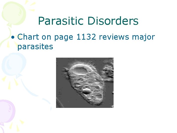 Parasitic Disorders • Chart on page 1132 reviews major parasites 