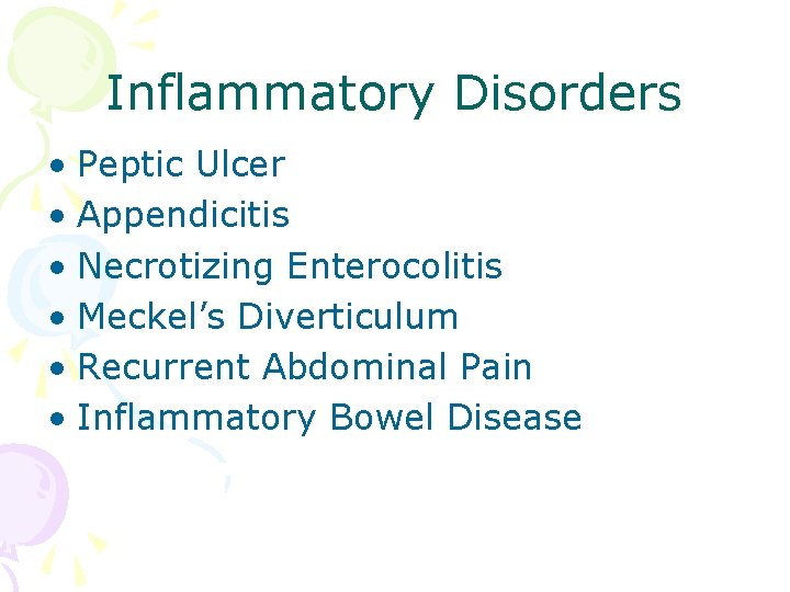 Inflammatory Disorders • Peptic Ulcer • Appendicitis • Necrotizing Enterocolitis • Meckel’s Diverticulum •