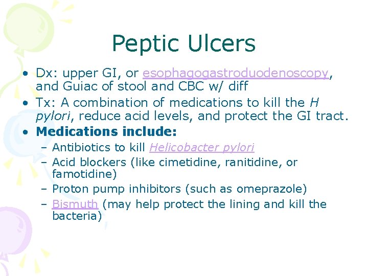 Peptic Ulcers • Dx: upper GI, or esophagogastroduodenoscopy, and Guiac of stool and CBC