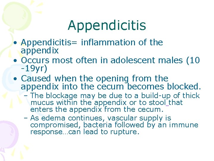 Appendicitis • Appendicitis= inflammation of the appendix • Occurs most often in adolescent males