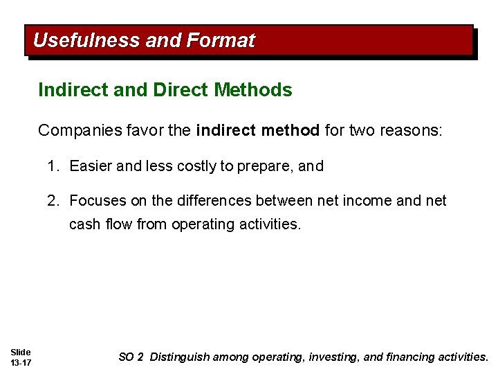 Usefulness and Format Indirect and Direct Methods Companies favor the indirect method for two