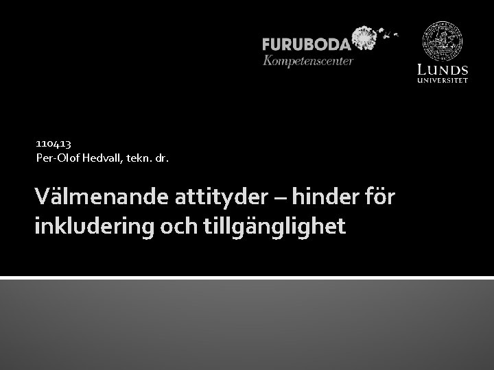 110413 Per-Olof Hedvall, tekn. dr. Välmenande attityder – hinder för inkludering och tillgänglighet 