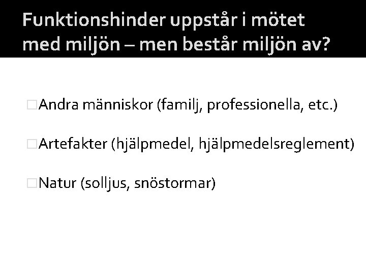 Funktionshinder uppstår i mötet med miljön – men består miljön av? �Andra människor (familj,