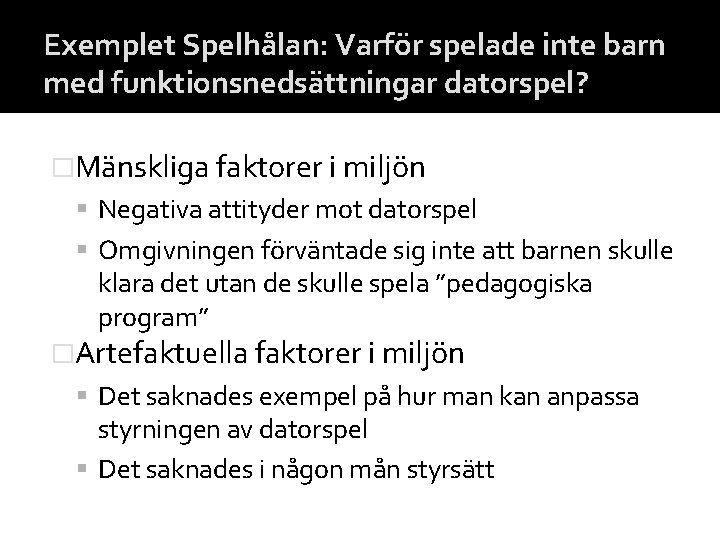 Exemplet Spelhålan: Varför spelade inte barn med funktionsnedsättningar datorspel? �Mänskliga faktorer i miljön Negativa