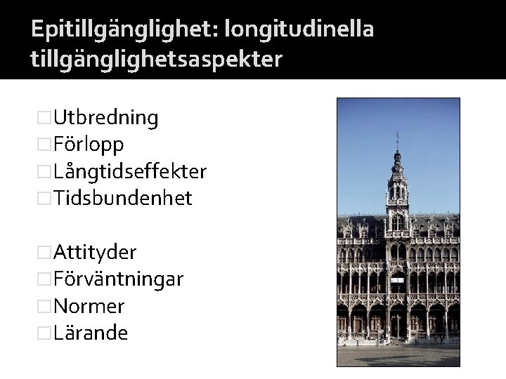 Epitillgänglighet: longitudinella tillgänglighetsaspekter �Utbredning �Förlopp �Långtidseffekter �Tidsbundenhet �Attityder �Förväntningar �Normer �Lärande 