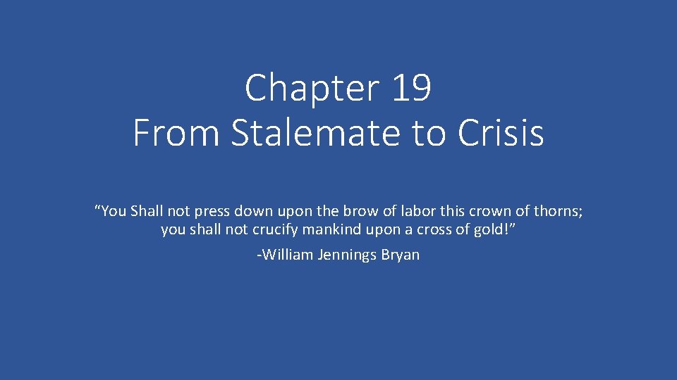 Chapter 19 From Stalemate to Crisis “You Shall not press down upon the brow