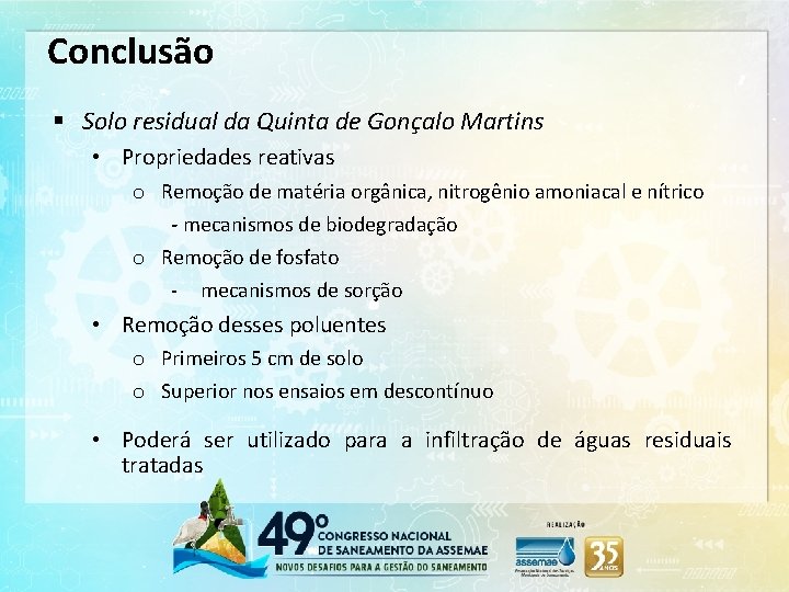 Conclusão § Solo residual da Quinta de Gonçalo Martins • Propriedades reativas o Remoção