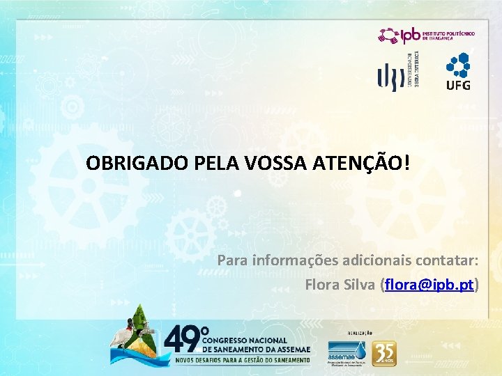 OBRIGADO PELA VOSSA ATENÇÃO! Para informações adicionais contatar: Flora Silva (flora@ipb. pt) 