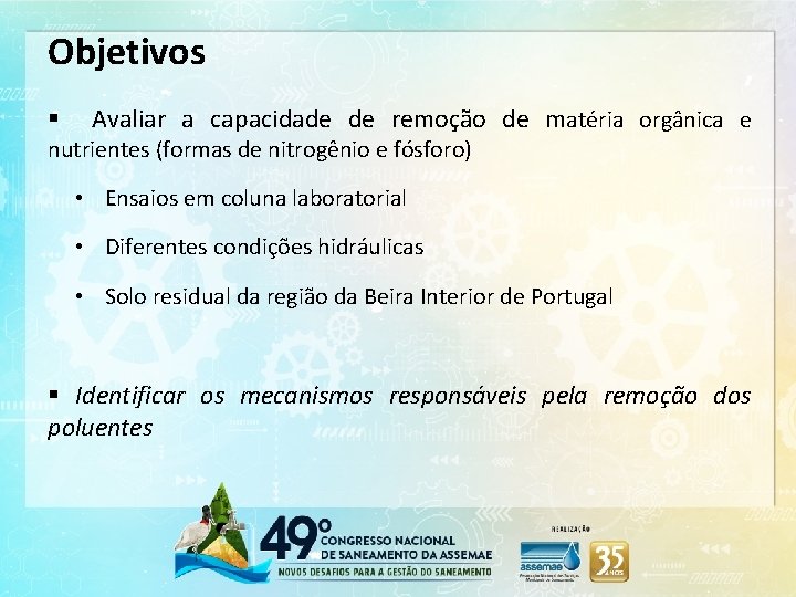 Objetivos § Avaliar a capacidade de remoção de matéria orgânica e nutrientes (formas de