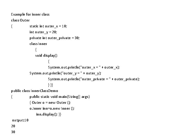 Example for inner class Outer { static int outer_x = 10; int outer_y =