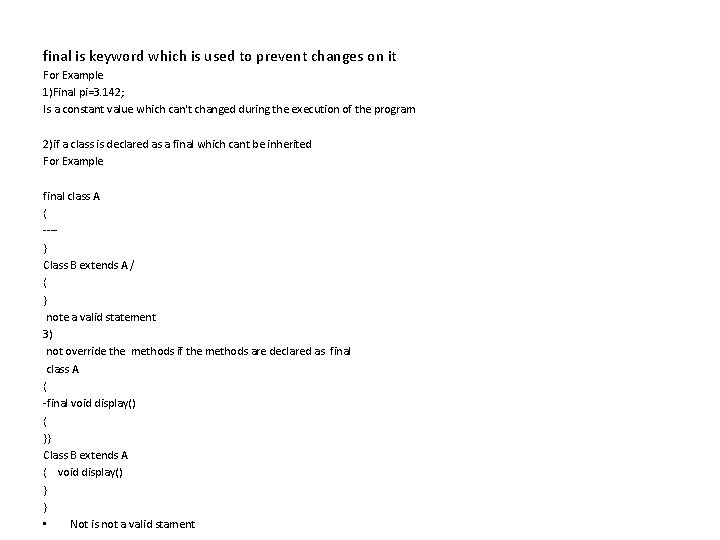 final is keyword which is used to prevent changes on it For Example 1)Final