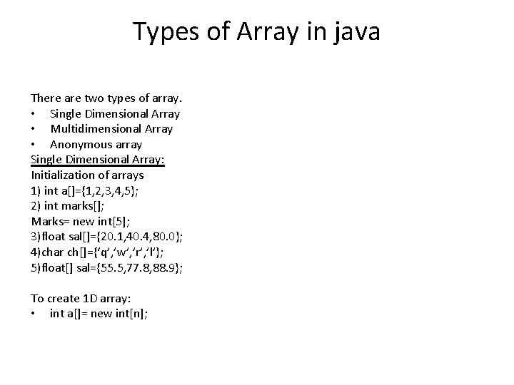 Types of Array in java There are two types of array. • Single Dimensional