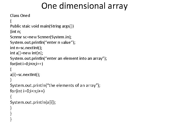 One dimensional array Class Oned { Public staic void main(String args[]) {int n; Scnnsr