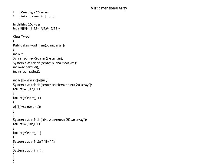 Multidimensional Array • • Creating a 2 D array: int a[][]= new int[n][m]; Initializing