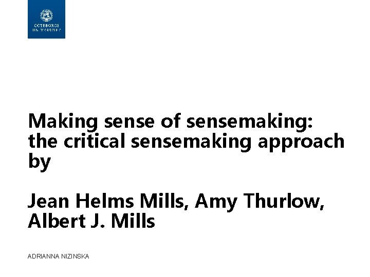 Making sense of sensemaking: the critical sensemaking approach by Jean Helms Mills, Amy Thurlow,