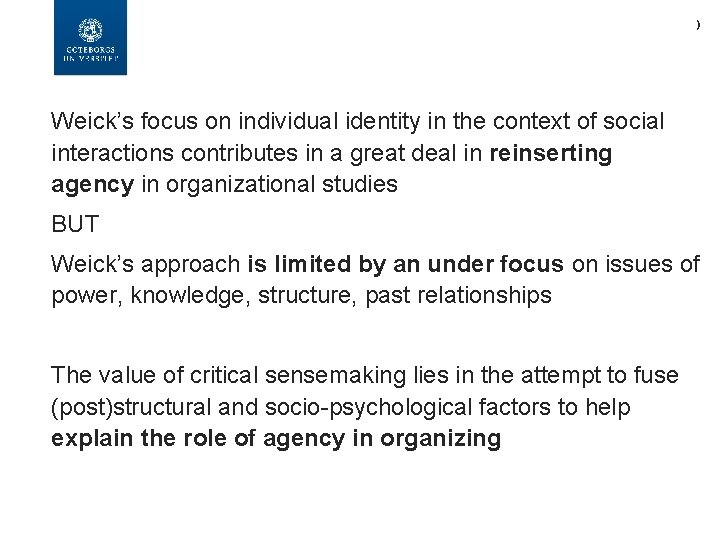 ) Weick’s focus on individual identity in the context of social interactions contributes in