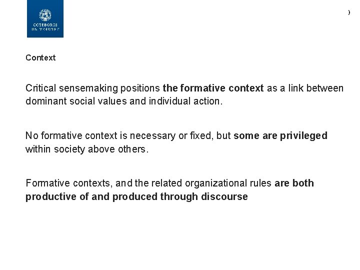 ) Context Critical sensemaking positions the formative context as a link between dominant social