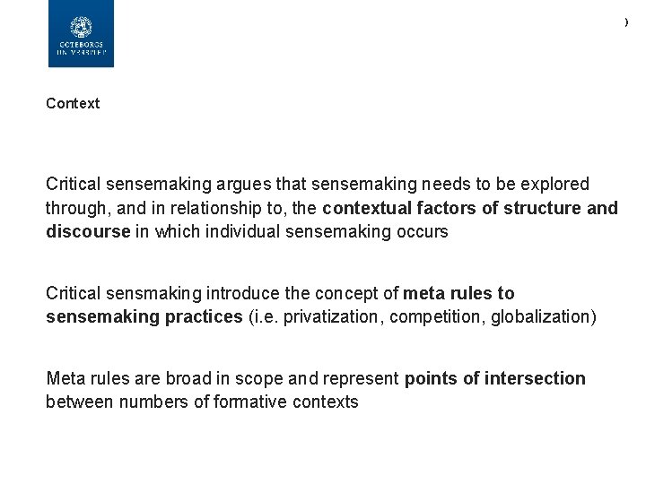 ) Context Critical sensemaking argues that sensemaking needs to be explored through, and in