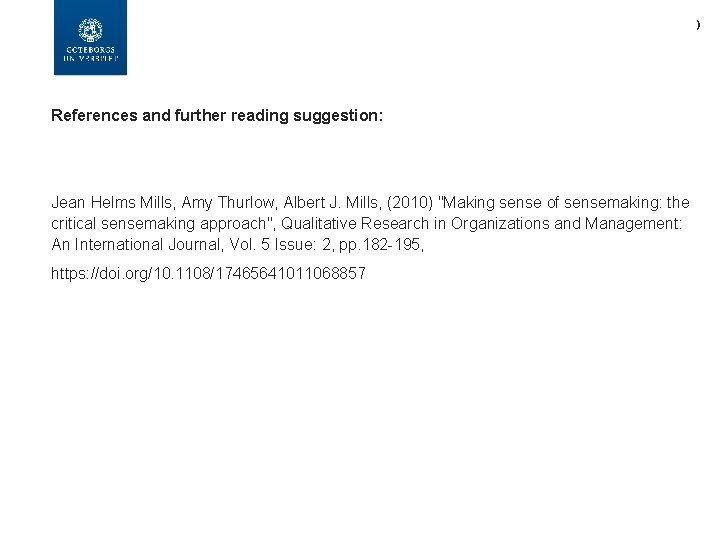 ) References and further reading suggestion: Jean Helms Mills, Amy Thurlow, Albert J. Mills,