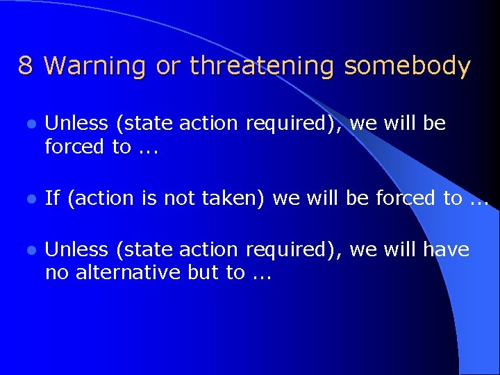 8 Warning or threatening somebody l Unless (state action required), we will be forced