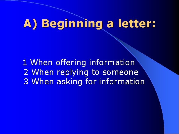 A) Beginning a letter: 1 When offering information 2 When replying to someone 3