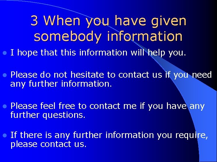 3 When you have given somebody information l I hope that this information will