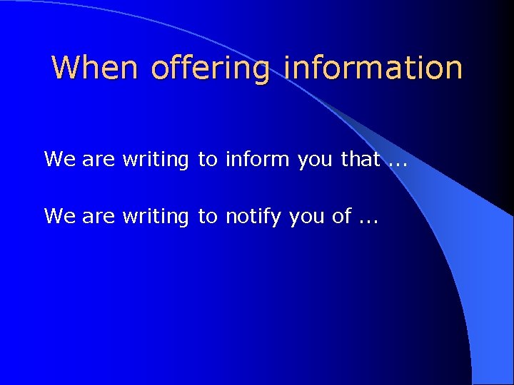 When offering information We are writing to inform you that. . . We are