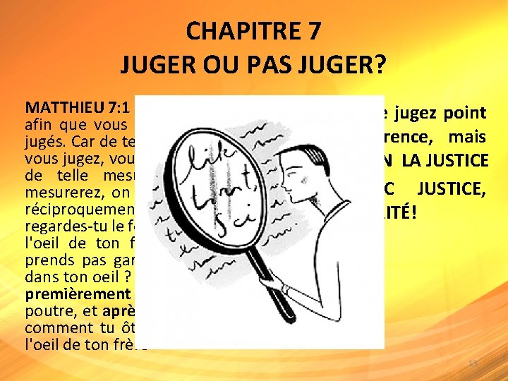 CHAPITRE 7 JUGER OU PAS JUGER? MATTHIEU 7: 1 Ne jugez point, • Jean