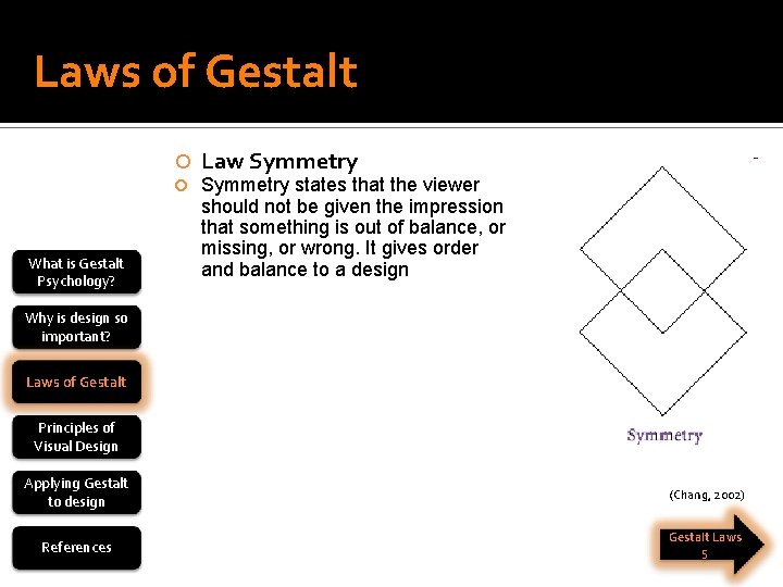Laws of Gestalt What is Gestalt Psychology? Law Symmetry states that the viewer should