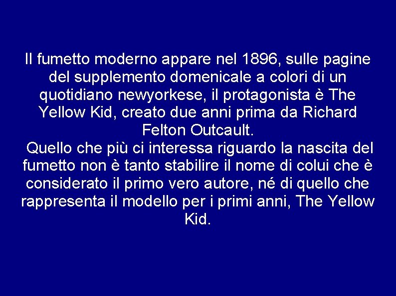 Il fumetto moderno appare nel 1896, sulle pagine del supplemento domenicale a colori di