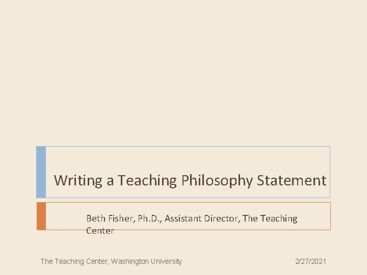 Writing a Teaching Philosophy Statement Beth Fisher, Ph. D. , Assistant Director, The Teaching