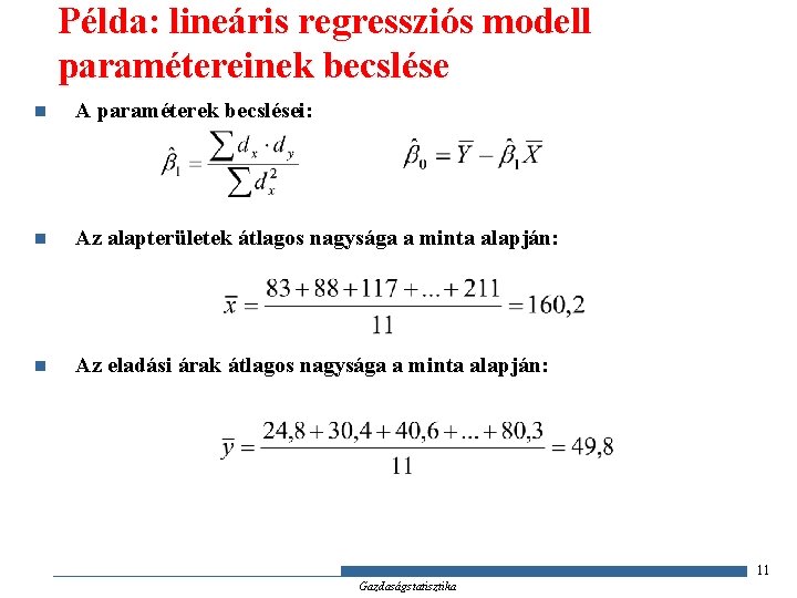 Példa: lineáris regressziós modell paramétereinek becslése n A paraméterek becslései: n Az alapterületek átlagos