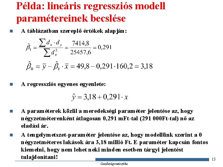 Példa: lineáris regressziós modell paramétereinek becslése n A táblázatban szereplő értékek alapján: n A