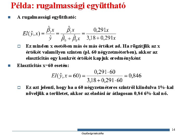 Példa: rugalmassági együttható n A rugalmassági együttható: n Ez minden x esetében más és