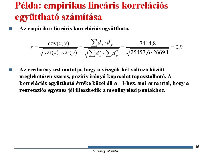 Példa: empirikus lineáris korrelációs együttható számítása n Az empirikus lineáris korrelációs együttható. n Az