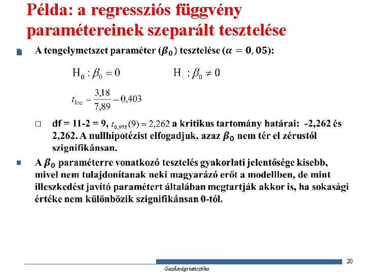 Példa: a regressziós függvény paramétereinek szeparált tesztelése n 20 Gazdaságstatisztika 