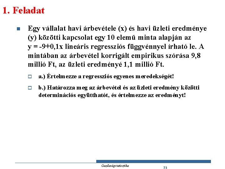 1. Feladat n Egy vállalat havi árbevétele (x) és havi üzleti eredménye (y) közötti