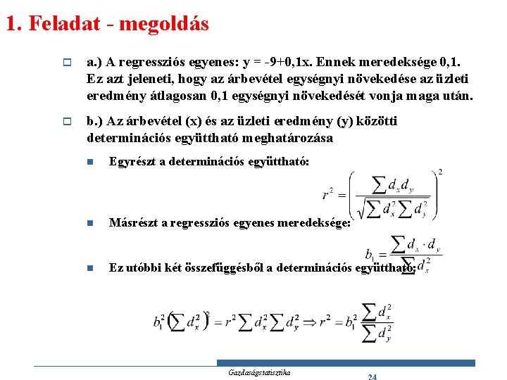 1. Feladat - megoldás o a. ) A regressziós egyenes: y = -9+0, 1