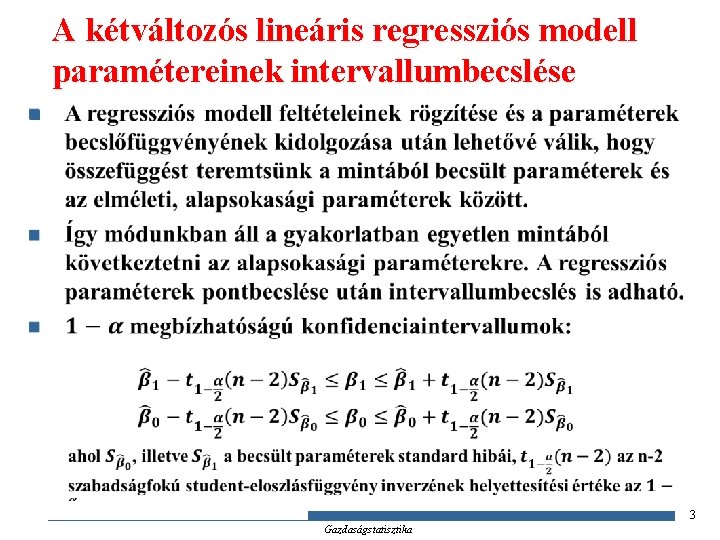 A kétváltozós lineáris regressziós modell paramétereinek intervallumbecslése n 3 Gazdaságstatisztika A kétváltozós lineáris regressziós modell paramétereinek intervallumbecslése n 3 Gazdaságstatisztika
