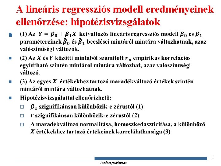 A lineáris regressziós modell eredményeinek ellenőrzése: hipotézisvizsgálatok n 4 Gazdaságstatisztika 