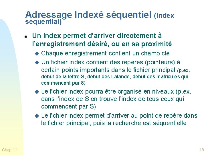 Adressage Indexé séquentiel (index sequential) n Un index permet d’arriver directement à l’enregistrement désiré,