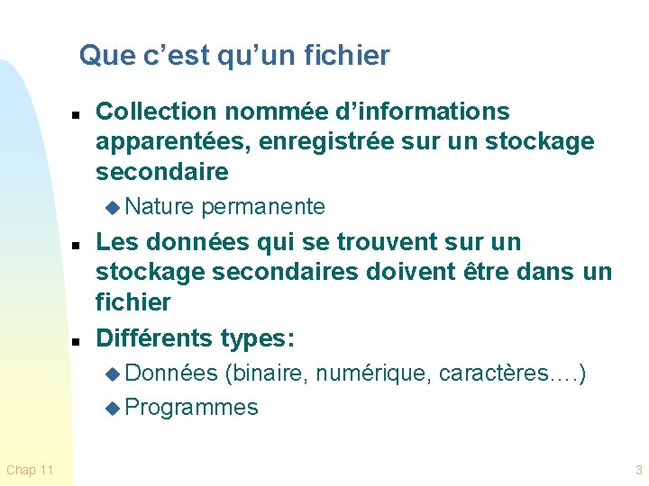 Que c’est qu’un fichier n Collection nommée d’informations apparentées, enregistrée sur un stockage secondaire