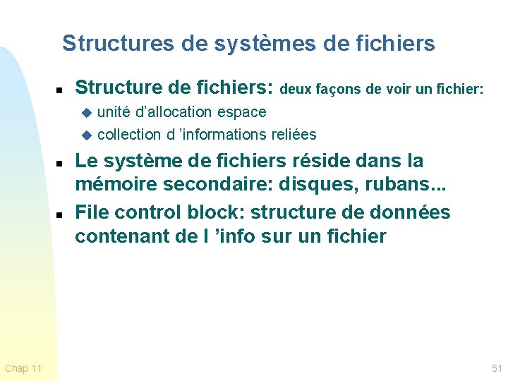 Structures de systèmes de fichiers n Structure de fichiers: deux façons de voir un