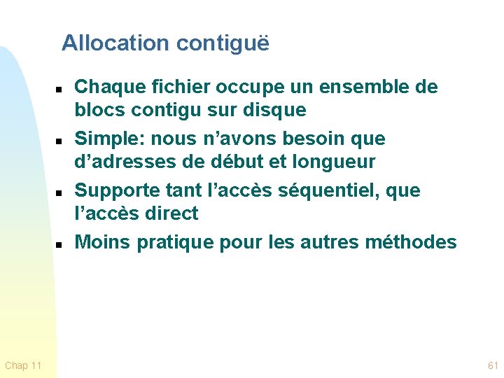 Allocation contiguë n n Chap 11 Chaque fichier occupe un ensemble de blocs contigu